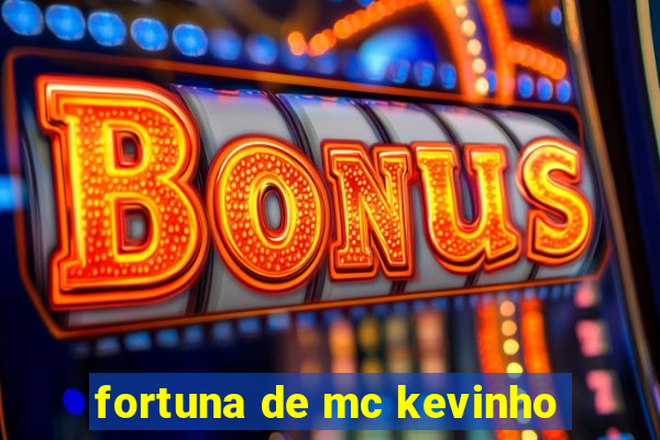 fortuna de mc kevinho